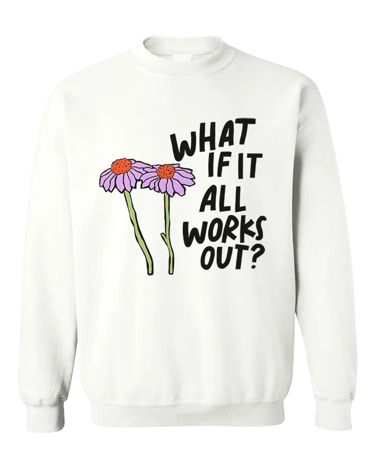 What If It All Works Out? - Sweatshirt