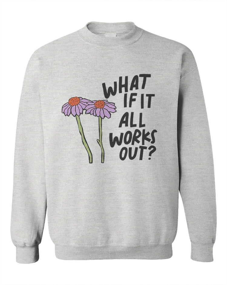 What If It All Works Out? - Sweatshirt