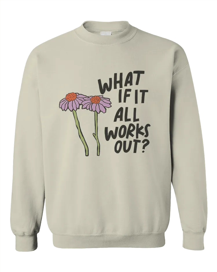 What If It All Works Out? - Sweatshirt