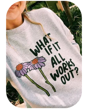 What If It All Works Out? - Sweatshirt