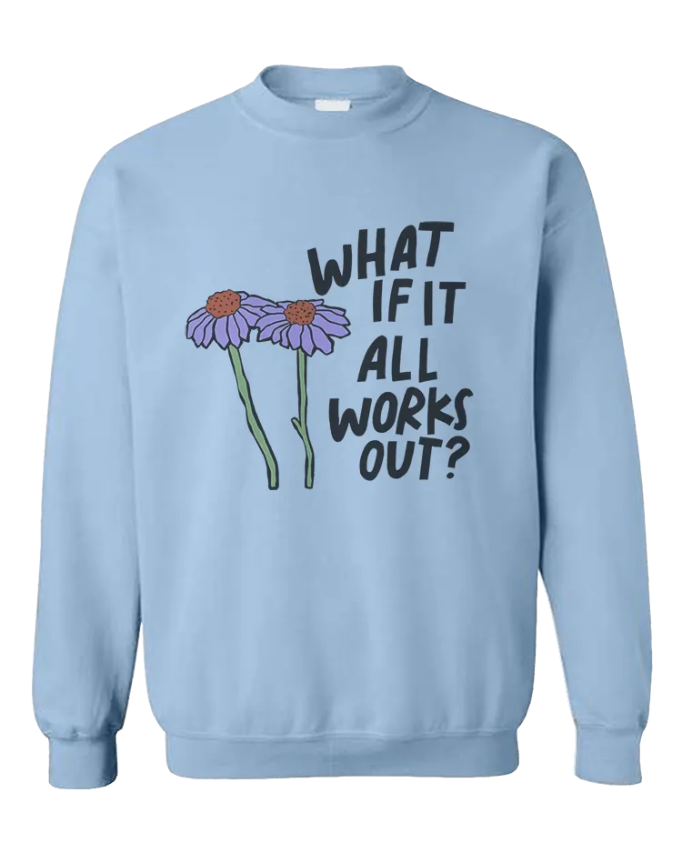 What If It All Works Out? - Sweatshirt