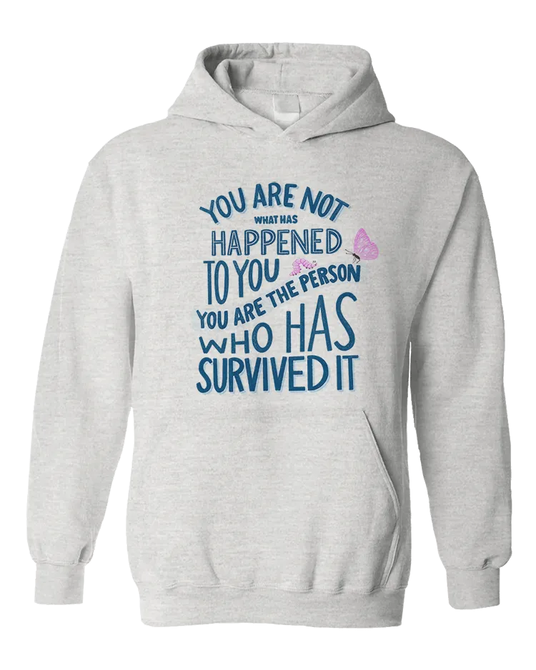 You Are Not What Has Happened To You, You Are The Person That Has Survived It - Hoodie